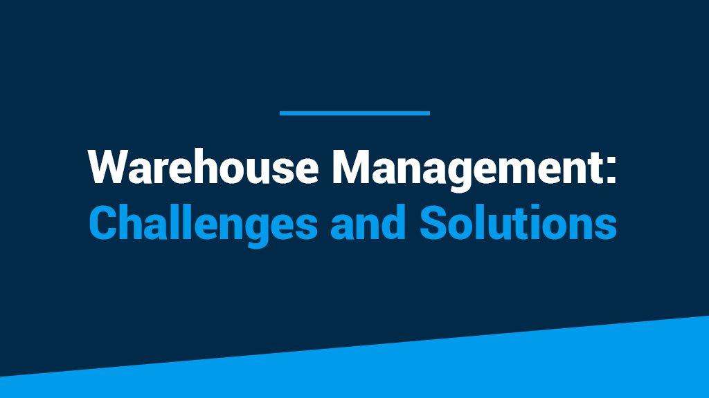 Warehouse Management: Challenges and Solutions