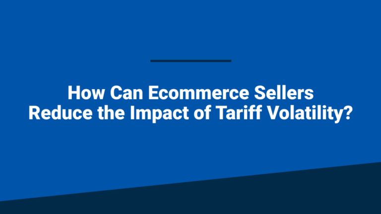 An image featuring the blog post title, 'How Can Ecommerce Sellers Reduce the Impact of Tariff Volatility?'